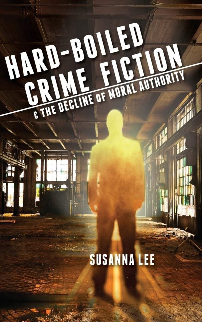 book cover of Hard-Boiled Crime Fiction and the Decline of Moral Authority by Susanna Lee