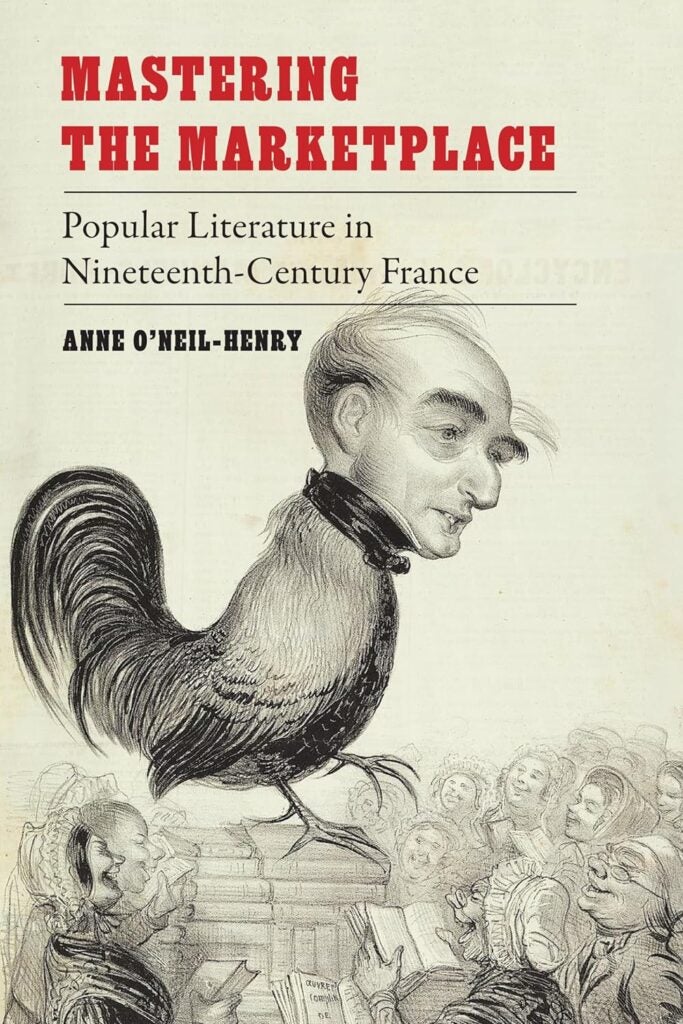 book cover of Mastering the Marketplace: Popular Literature in Nineteenth-Century France by Anne O'Neil-Henry